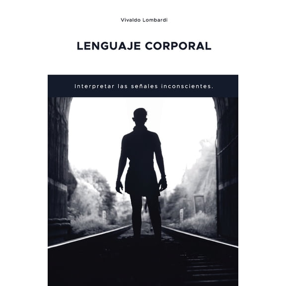 Lenguaje Corporal : Interpretar las seales inconscientes. (Paperback)