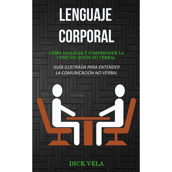 Lenguaje corporal: Cmo analizar y comprender la comunicacin no verbal (Gua ilustrada para entender la comunicacin no, (Paperback)
