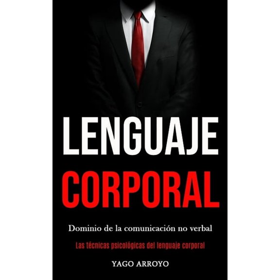 Lenguaje corporal: Dominio de la comunicacin no verbal (Las tcnicas psicolgicas del lenguaje corporal), (Paperback)
