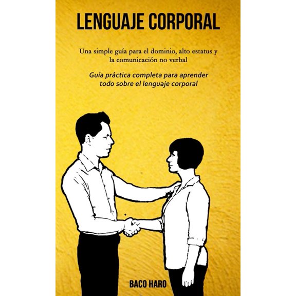 Lenguaje corporal: Una simple gua para el dominio, alto estatus y la comunicacin no verbal (Gua prctica completa par, (Paperback)