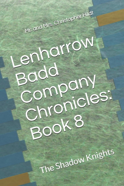 Lenharrow Badd Company Chronicles Lenharrow Badd Company Chronicles: Book 8: The Shadow Knights, Book 10, (Paperback)