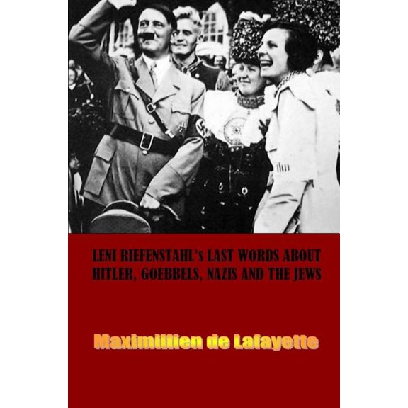 Leni Riefenstahl's Last Words about Hitler, Goebbels, Nazis and the Jews (Paperback)