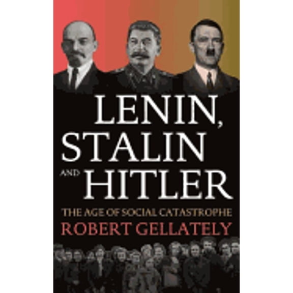 Pre-Owned Lenin, Stalin and Hitler The Age of Social Catastrophe (Hardcover 9780224062831) by Robert Gellately