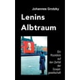 thumbnail image 1 of Lenins Albtraum: Ein Rückblick auf den Zerfall der Sowjetgesellschaft, (Paperback), 1 of 1