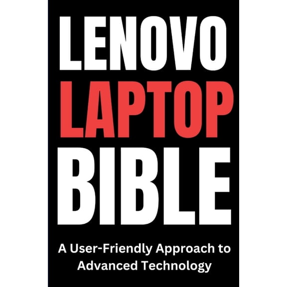 Lenovo Laptop Bible: A User-Friendly Approach to Advanced Technology, (Paperback)