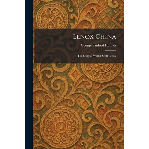 Lenox China: The Story of Walter Scott Lenox, (Paperback)