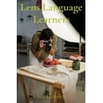 thumbnail image 1 of Lens Language Learners: Composition Primer for Beginners: Training Your Eye and Developing Photographic Vision, (Paperback), 1 of 1