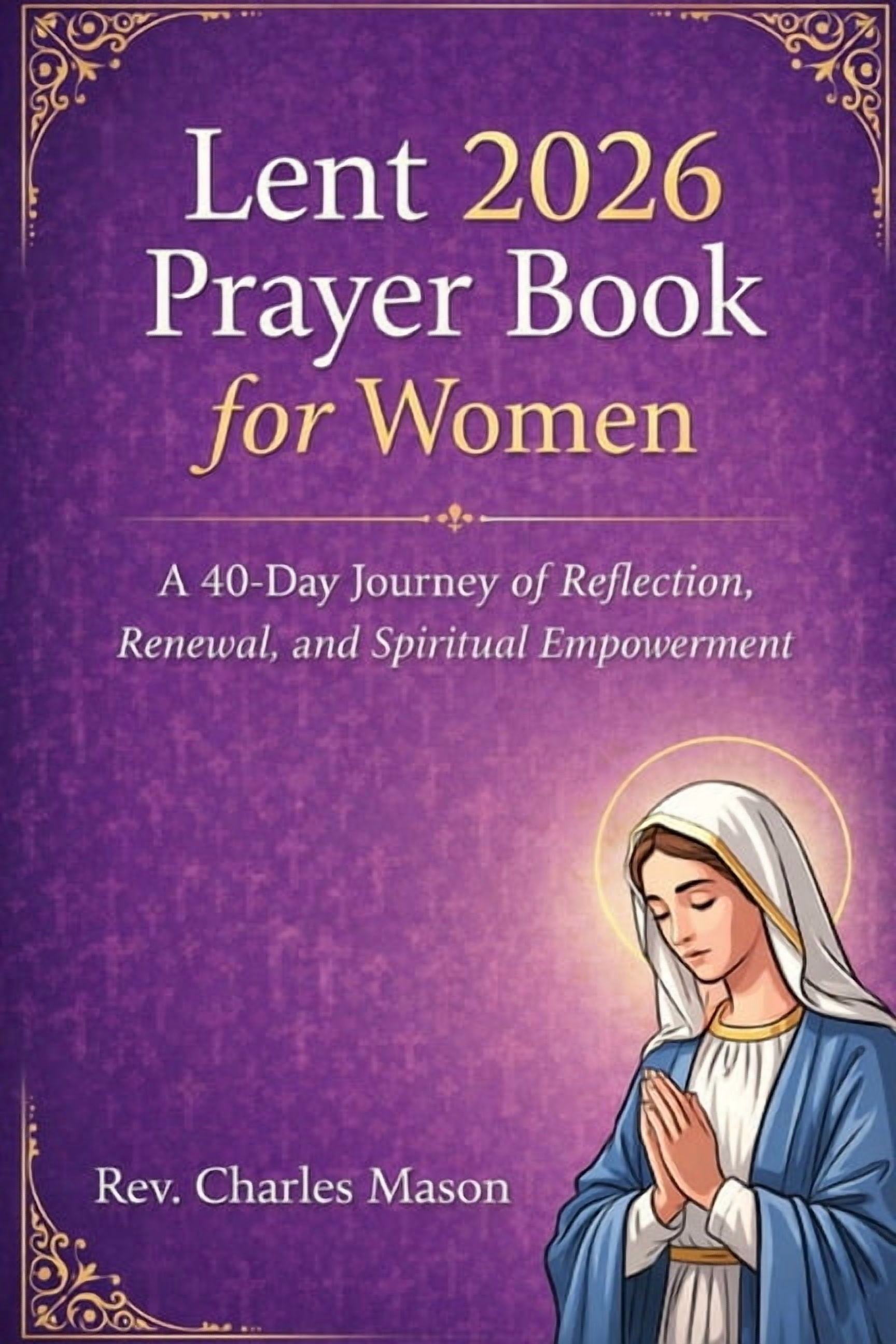 Lent 2026 Prayer Book for Women: A 40-Day Journey of Reflection ...