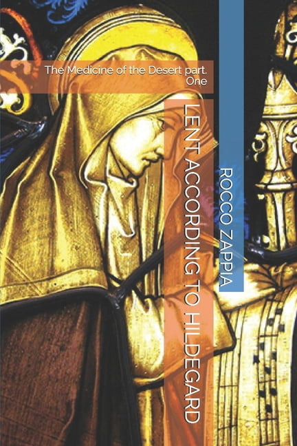 Lent According to Hildegard: The Medicine of the Desert part. One, (Paperback)