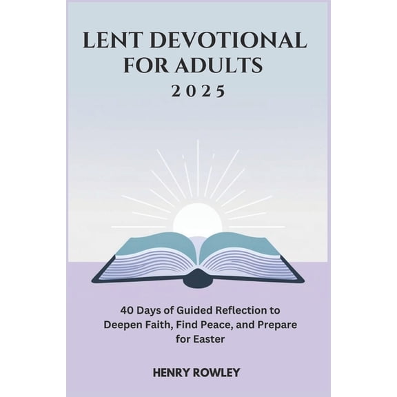Lent Devotional for Adults 2025: 40 Days of Guided Reflection to Deepen Faith, Find Peace, and Prepare for Easter, (Paperback)