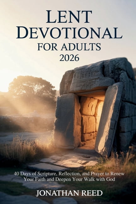 Lent Devotional for Adults 2026: 40 Days of Scripture, Reflection, and ...