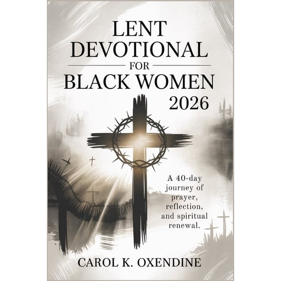 Lent Devotional for Black Women 2026: A 40-Day Journey of Prayer, Reflection, and Spiritual Renewal., (Paperback)