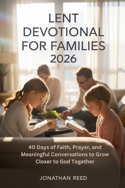 Lent Devotional for Families 2026: 40 Days of Faith, Prayer, and Meaningful Conversations to Grow Closer to God Together, (Paperback)