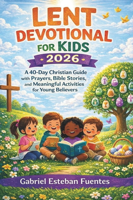 Lent Devotional for Kids 2026: A 40-Day Christian Guide with Prayers ...