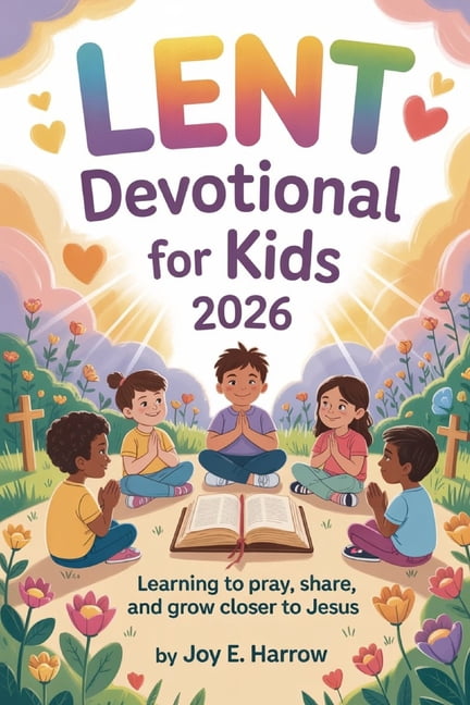 Lent Devotional for Kids 2026: Learning to Pray, Share, and Grow Closer ...