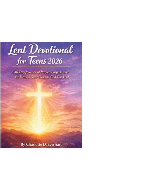 Lent Devotional for Teens (2026): A 40-Day Journey of Prayer, Purpose, and for Teens to Grow Closer to God This Lent, (Paperback)