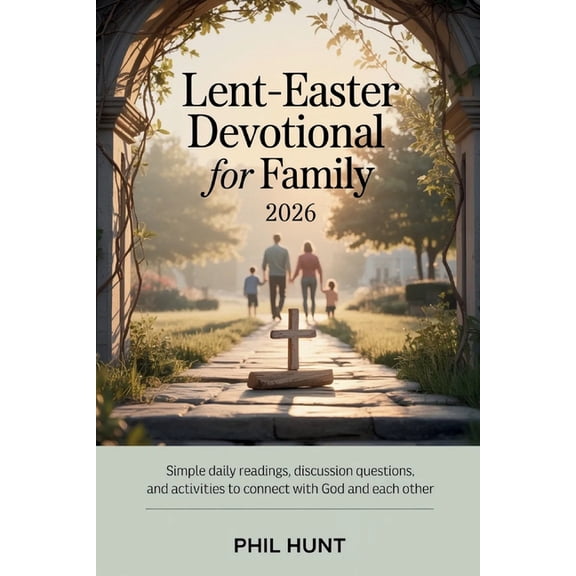 Lent-Easter Devotional for Family 2026: Simple Daily Readings, Discussion Questions, and Activities to Connect with God , (Paperback)