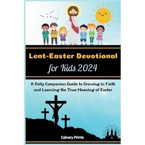 Lent-Easter Devotional for Kids 2024: A Daily Companion Guide to Growing in Faith and Learning the True Meaning of Easter (Paperback)