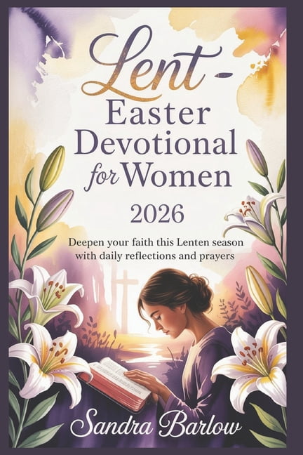 Lent -Easter Devotional for Women 2026: Deepen Your Faith This Lenten Season with Daily Reflections and Prayers, (Paperback)
