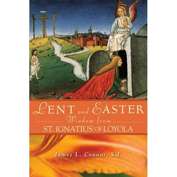 Lent & Easter Wisdom Lent and Easter Wisdom from St. Ignatius of Loyola, (Paperback)
