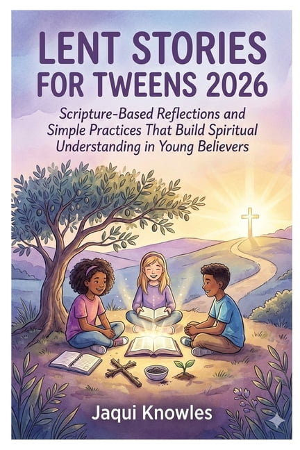 Lent Stories for Tweens 2026: Scripture-Based Reflections and Simple ...