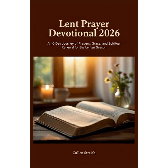 Lent prayer devotional 2026: A 40 day journey of prayers, grace, and spiritual renewal for the Lenten season, (Paperback)