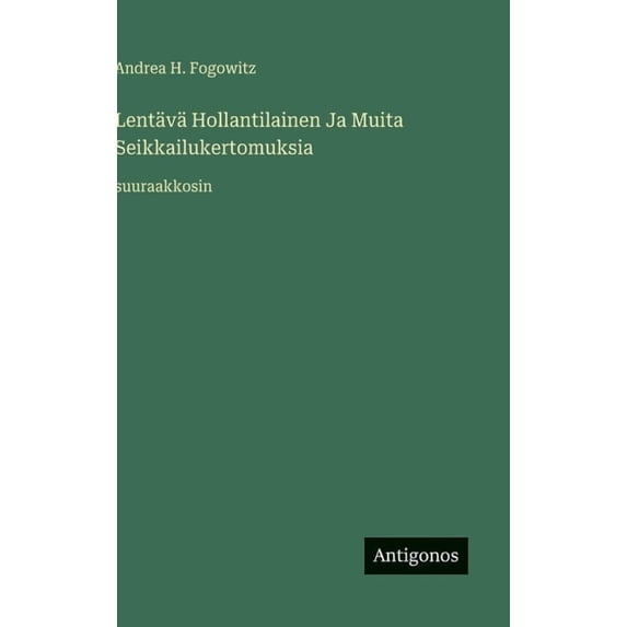 Lentävä Hollantilainen Ja Muita Seikkailukertomuksia: suuraakkosin, (Hardcover)