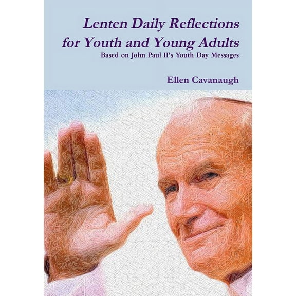Lenten Daily Reflections for Youth and Young Adults: Based on John Paul II's Youth Day Messages, (Paperback)