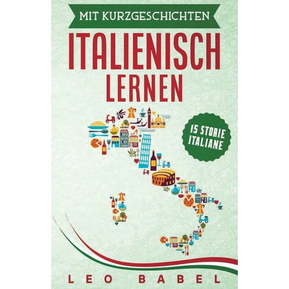 Leo Babels Sprachbcher Mit Kurzgeschichten Italienisch lernen - 15 storie italiane: Italien und seine Kultur kennen lernen. 15 Kurzgeschichten , Book 5, (Paperback)