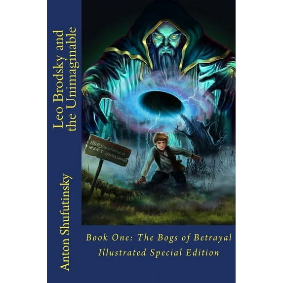 Leo Brodsky and the Unimaginable Leo Brodsky and the Unimaginable: The Bogs of Betrayal (Illustrated Special Edition), Book 1, (Paperback)