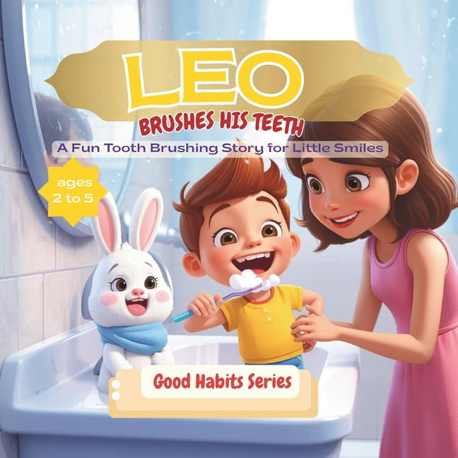 Good Habits Leo Brushes His Teeth: A Fun Tooth Brushing Story for Little Smiles, perfect for ages 2-6, Teach Your Kids Good Habits &, (Paperback)
