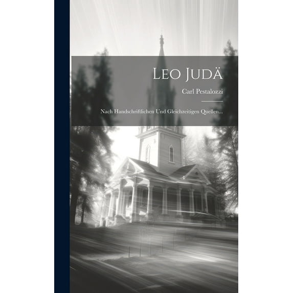Leo Judä : Nach Handschriftlichen Und Gleichzeitigen Quellen... (Hardcover)