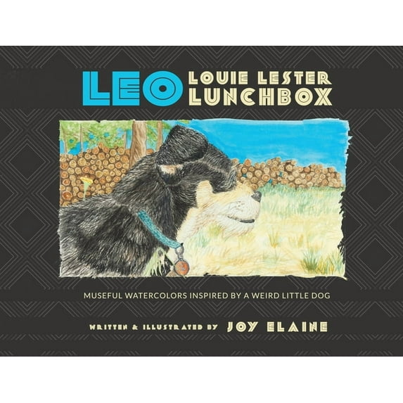 Leo Louie Lester Lunchbox: Museful Watercolors Inspired by a Weird Little Dog (Paperback)