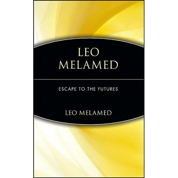 Leo Melamed: Escape to the Futures, (Hardcover)