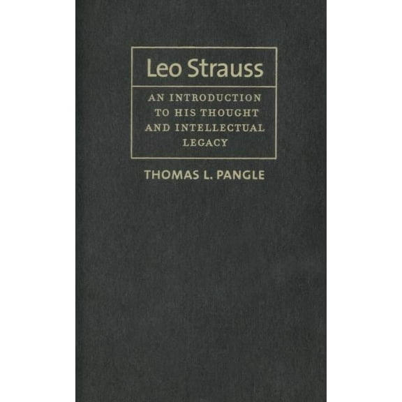 Leo Strauss: An Introduction to His Thought and Intellectual Legacy (Hardcover) by Professor Thomas L Pangle