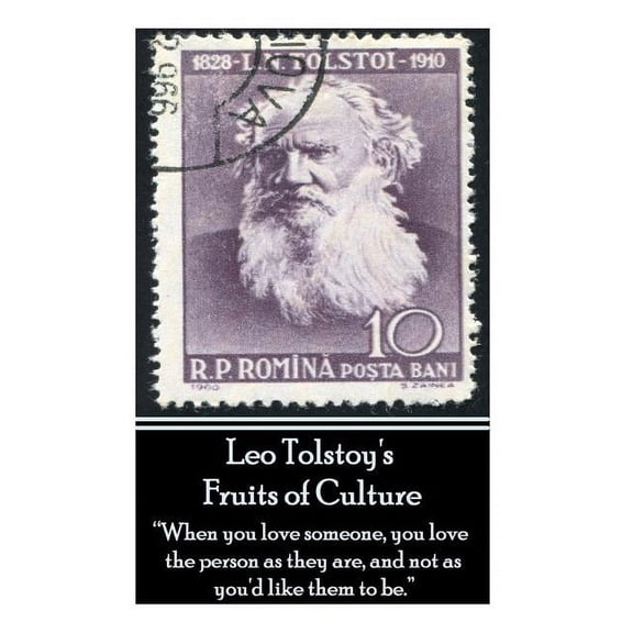 Leo Tolstoy's Fruits Of Culture: "When you love someone, you love the person as they are, and not as you'd like them to , (Paperback)