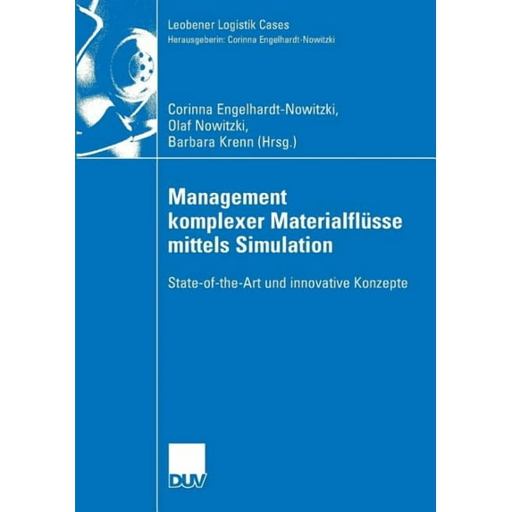 Leobener Logistik Cases Management Komplexer Materialflüsse Mittels Simulation: State-Of-The-Art Und Innovative Konzepte, (Paperback)