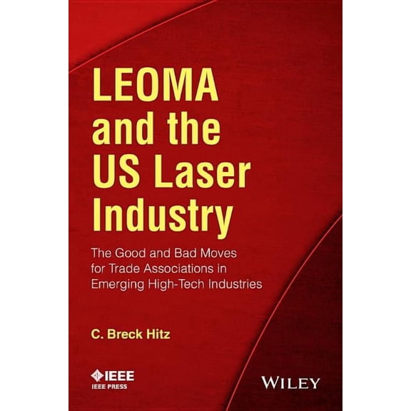 Leoma and the Us Laser Industry: The Good and Bad Moves for Trade Associations in Emerging High-Tech Industries, (Paperback)