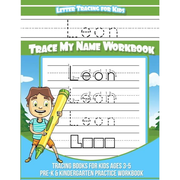 Leon Letter Tracing for Kids Trace My Name Workbook : Tracing Books for Kids Ages 3 - 5 Pre-K & Kindergarten Practice Workbook (Paperback)