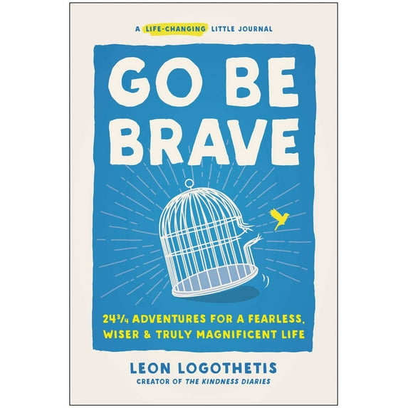 Go Be Brave: 24 ¾ Adventures for a Fearless, Wiser, and Truly Magnificent Life (Hardcover)