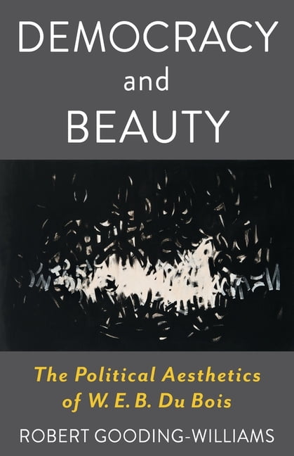 Leonard Hastings Schoff Lectures Democracy and Beauty: The Political Aesthetics of W. E. B. Du Bois, (Hardcover)