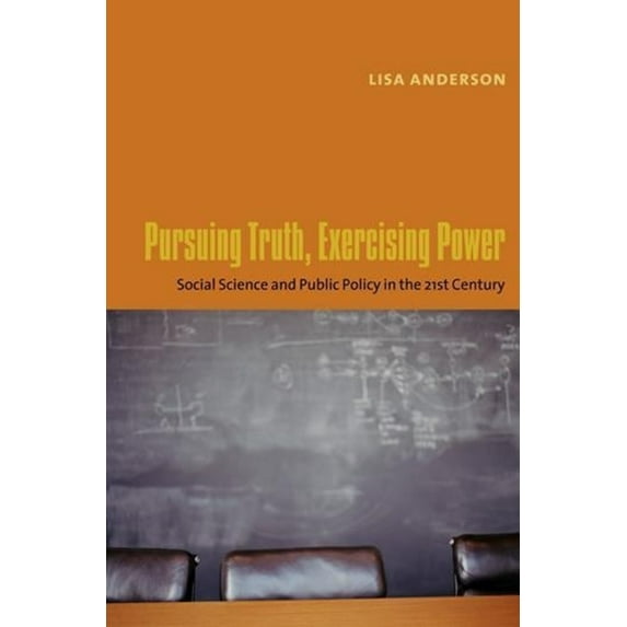 Leonard Hastings Schoff Lectures Pursuing Truth, Exercising Power: Social Science and Public Policy in the Twenty-First Century, (Paperback)