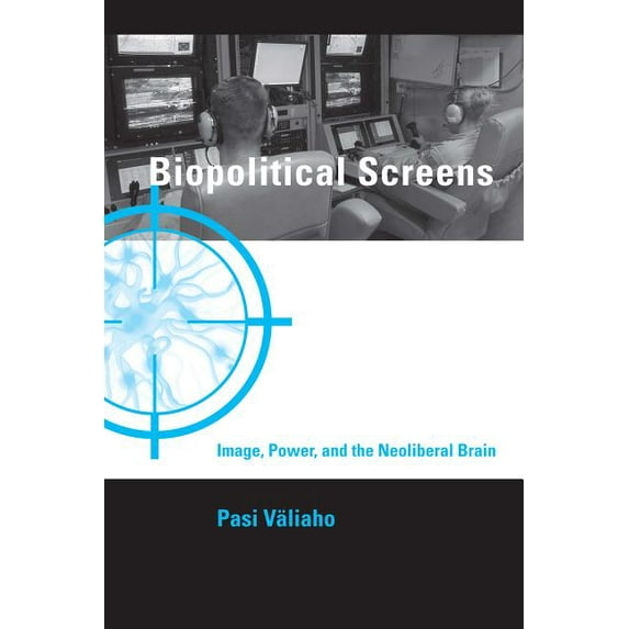 Leonardo: Biopolitical Screens : Image, Power, and the Neoliberal Brain (Hardcover)