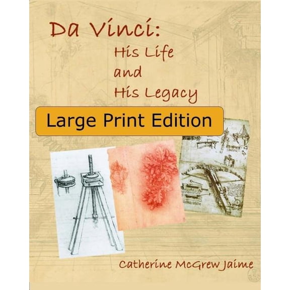 Da Vinci: His Life and His Legacy: {Large Print Edition} (Paperback) by Catherine McGrew Jaime