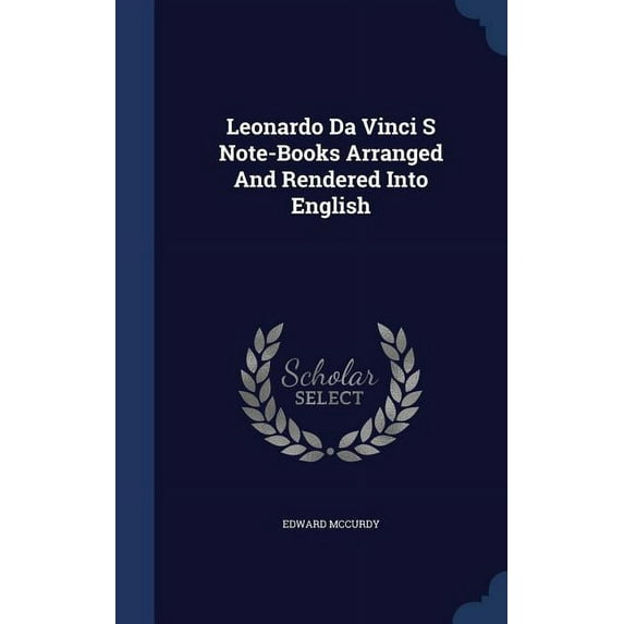Leonardo Da Vinci S Note-Books Arranged And Rendered Into English (Hardcover)