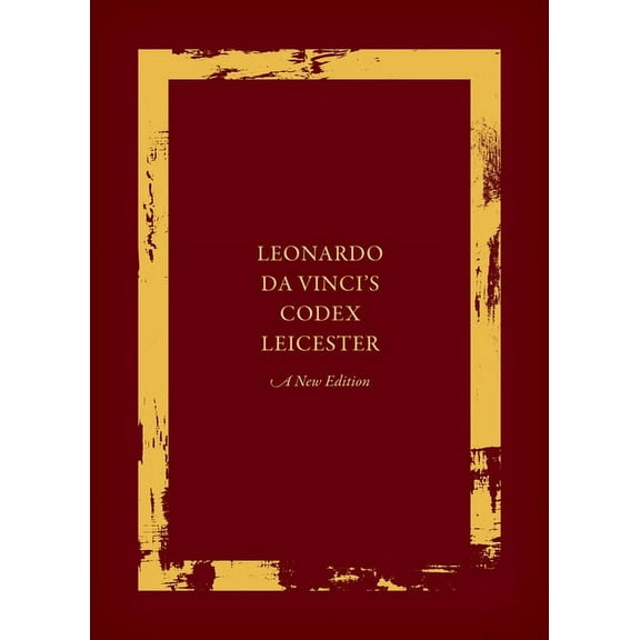 Leonardo Da Vinci's Codex Leicester: A New Edition: Volume I: The Codex, (Hardcover)