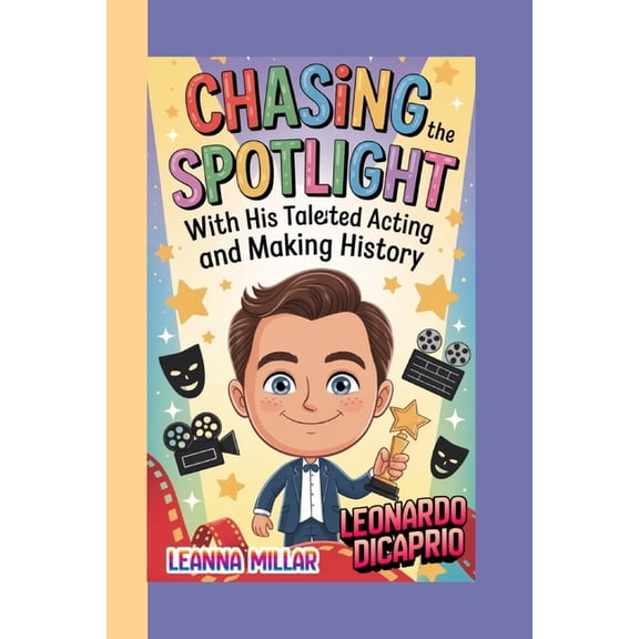 Leonardo DiCaprio: Chasing The Spotlight With His Talented Acting and Making History, (Paperback)