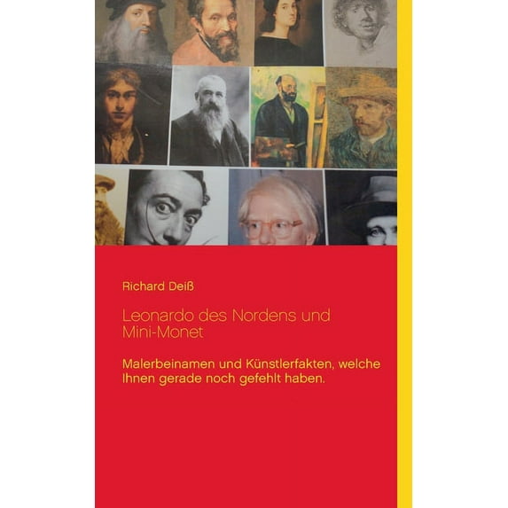 Leonardo des Nordens und Mini-Monet: Malerbeinamen und Künstlerfakten, welche Ihnen gerade noch gefehlt haben., (Paperback)