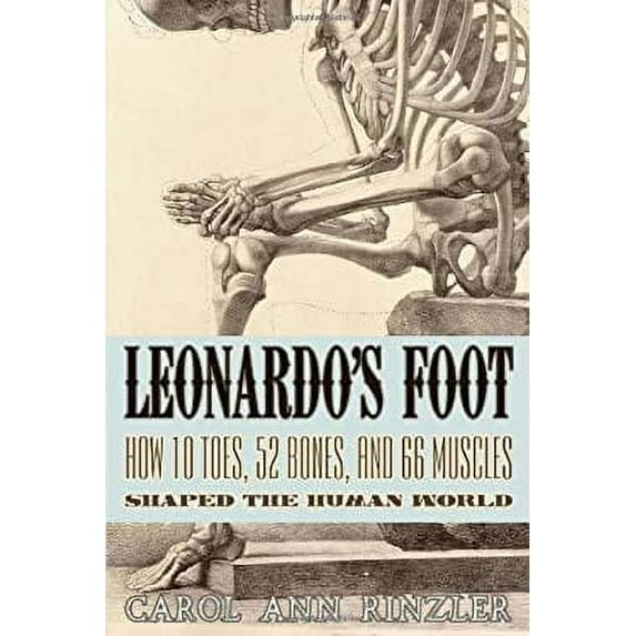 Pre-Owned Leonardo's Foot: How 10 Toes, 52 Bones, and 66 Muscles Shaped the Human World, 9781934137628, 1934137626, Paperback, Illustrated edition