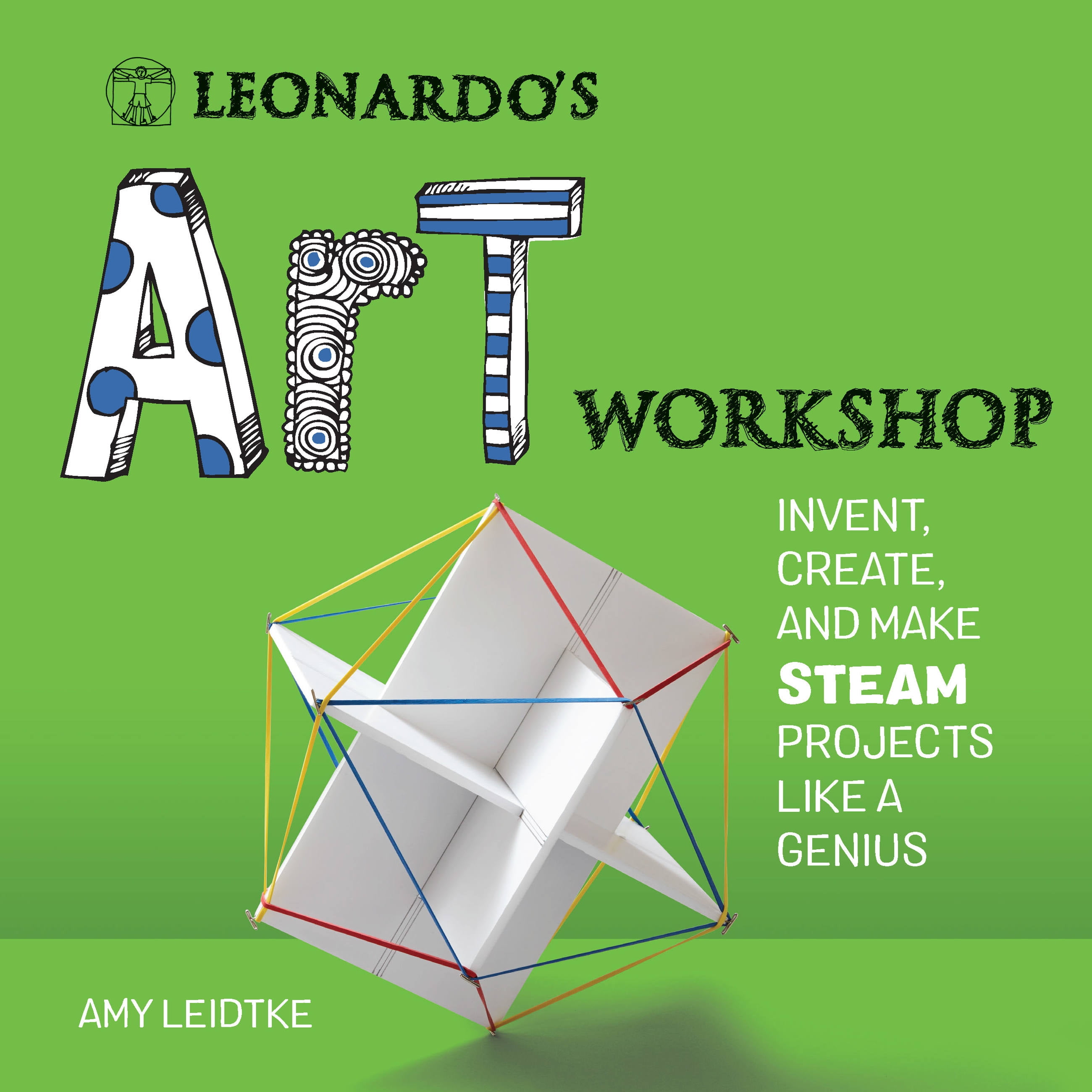 Leonardo's Workshop: Leonardo's Art Workshop : Invent, Create, and Make STEAM Projects like a Genius (Paperback)